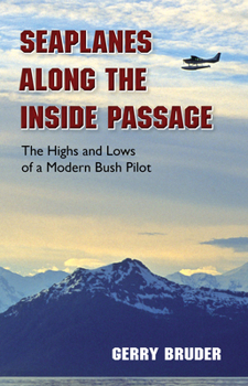 Paperback Seaplanes Along the Inside Passage: The Highs and Lows of a Modern Bush Pilot Book