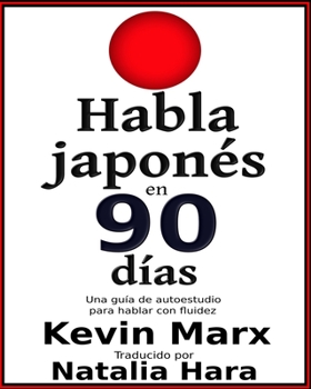 Paperback Habla japonés en 90 días: Una guía de autoestudio para hablar con fluidez [Spanish] Book