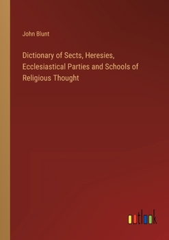 Paperback Dictionary of Sects, Heresies, Ecclesiastical Parties and Schools of Religious Thought Book