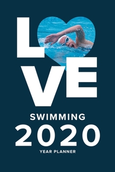 Love Swimming - 2020 Year Planner: Weekly Organizer For Swimmers