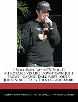 Paperback I Still Want My MTV, Vol. 1: Memorable Vjs Like Downtown Julie Brown, Carson Daly, Kurt Loder, John Noris, Daisy Fuentes, and More Book