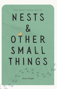 Nests & Other Small Things: A Collection of Mindful Woodland Tales for Quiet Moments (The Small Things Series)