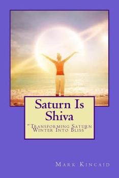 Paperback Saturn Is Shiva: "Transforming Saturn Winter Into Bliss" Book