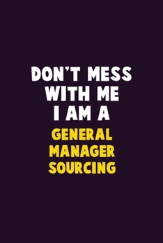 Paperback Don't Mess With Me, I Am A General Manager Sourcing: 6X9 Career Pride 120 pages Writing Notebooks Book