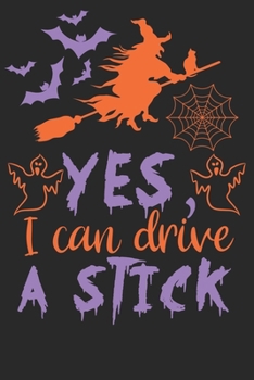 Yes I Can Drive A Stick: Funny Halloween Gifts for Women and Girls: Spooky Bats Witch and Ghosts Journal, Orange Purple and Black Notebook for Her