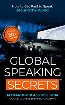 Paperback Global Speaking Secrets: How to Get Paid to Speak Around the World Book