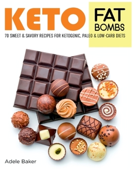 Paperback Keto Fat Bombs: 70 Sweet and Savory Recipes for Ketogenic, Paleo & Low-Carb Diets. Easy Recipes for Healthy Eating to Lose Weight Fast Book