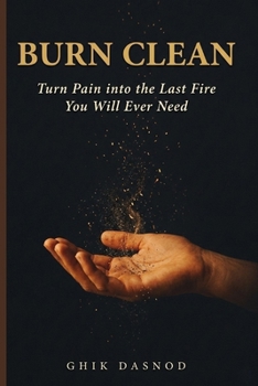 Paperback BURN CLEAN: Turn Pain into the Last Fire You Will Ever Need Book