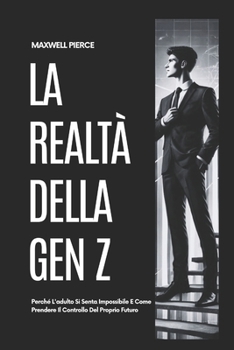 Paperback La Realtà Della Gen Z: Perché L'adulto Si Senta Impossibile E Come Prendere Il Controllo Del Proprio Futuro [Italian] Book