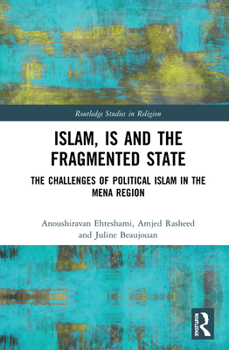 Hardcover Islam, IS and the Fragmented State: The Challenges of Political Islam in the MENA Region Book