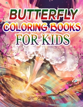 Butterfly Coloring Books for Kids: Coloring Book For Toddlers Butterfly Activity Book for Kids Ages 2- 4, 4-8, 8-12