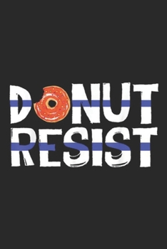Donut Resist: Thin Blue Line Police  Donut Resist Funny Joke Gift Journal/Notebook Blank Lined Ruled 6x9 100 Pages