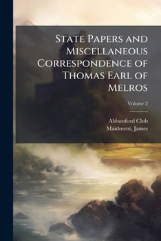 Paperback State Papers and Miscellaneous Correspondence of Thomas Earl of Melros; Volume 2 Book