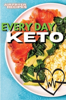 Paperback Everyday Keto: Quick And Easy Low-Carb Recipes for Every Occasion Book