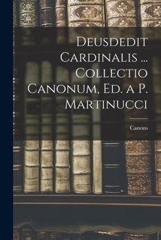Paperback Deusdedit Cardinalis ... Collectio Canonum, Ed. a P. Martinucci [Italian] Book