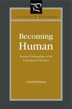 Becoming Human: Romantic Anthropology and the Embodiment of Freedom - Book  of the Literature and Philosophy