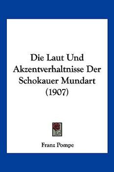 Paperback Die Laut Und Akzentverhaltnisse Der Schokauer Mundart (1907) [German] Book