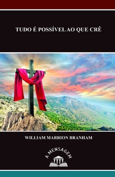 Mensagem Tudo é Possível ao Que Crê por William Marrion Branham (Portuguese Edition)