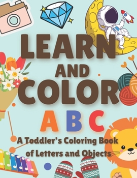 Paperback Learn and Color ABC Vol. 3: A toddler's coloring book of Letters and Objects Book