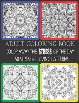 Paperback Adult Coloring Book: Color Away The Stress Of The Day: 50 Stress Relieving Patterns Book