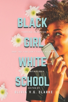 Paperback Black Girl, White School: Thriving, Surviving and No, You Can't Touch My Hair. an Anthology Book