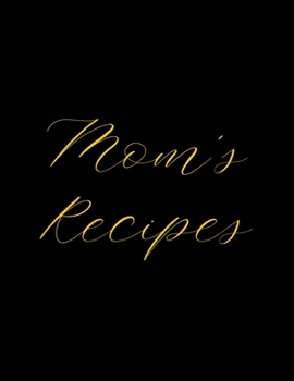 Mom's Recipes: Deluxe Recipe Binder, Cook Book To Write In All your Mother Recipes