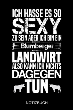 Ich hasse es so sexy zu sein aber ich bin ein Blumberger Landwirt also kann ich nichts dagegen tun: A5 Notizbuch | Liniert 120 Seiten | ... | Muttertag | Namenstag (German Edition)