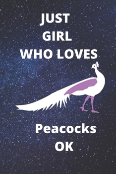 just girl who loves peacocks OK notebook: 120 Blank Lined Pages - 6" x 9" Notebook With Funny peacocks Print On The Cover. Cute Gift Idea For peacocks ... your ideas, perfect gift for peacocks Fans