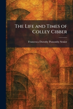 The Life and Times of Colley Cibber