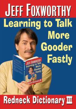 Hardcover Jeff Foxworthy's Redneck Dictionary III: Learning to Talk More Gooder Fastly Book