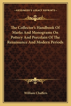 Paperback The Collector's Handbook Of Marks And Monograms On Pottery And Porcelain Of The Renaissance And Modern Periods Book