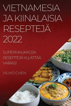 Paperback Vietnamesia Ja Kiinalaisia Reseptejä 2022: Supermaukkoja Reseptejä Yllättää Vairasi [Finnish] Book