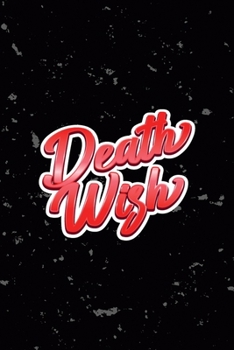 Death Wish: All Purpose 6x9 Blank Lined Notebook Journal Way Better Than A Card Trendy Unique Gift Black Texture Creepy Girl