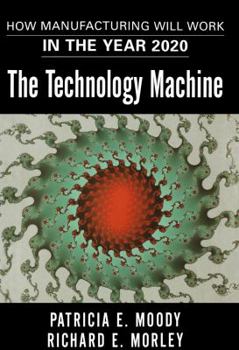 Paperback The Technology Machine: How Manufacturing Will Work in the Year 2020 Book