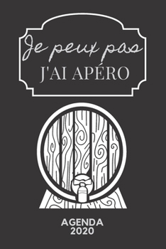 Je peux pas j'ai apéro: Agenda 2020 Hebdomadaire 1 Semaine par page Format A5 | Janvier 2020 à Décembre 2020 | Planificateur Organiseur Semainier avec ... Notes | Cadeau Humoristique (French Edition)