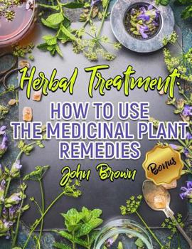 Paperback Herbal Treatment: How to Use The Medicinal Plant Remedies Book