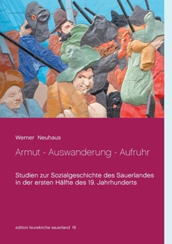 Paperback Armut - Auswanderung - Aufruhr: Studien zur Sozialgeschichte des Sauerlandes in der ersten Hälfte des 19. Jahrhunderts [German] Book