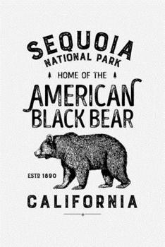 Sequoia National Park Home of The American Black Bear California ESTD 1890: Sequoia National Park Lined Notebook, Journal, Organizer, Diary, Composition Notebook, Gifts for National Park Travelers