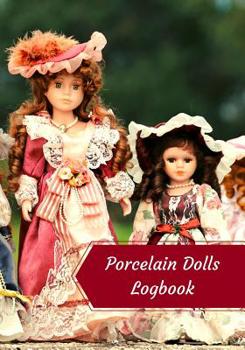 Paperback Porcelain Dolls Logbook: Log Your Vintage Antique China Bisque Parian Porcelain Dolls Collection Book