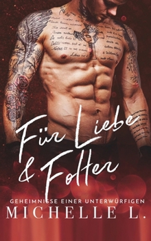 Für Liebe & Folter: Geheimnisse einer Unterwürfigen - Book #6 of the Geheimnisse Einer Unterwürfigen