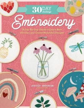 Paperback 30 Day Challenge: Embroidery: A Day-By-Day Guide to Learn New Stitches and Create Beautiful Designs Book