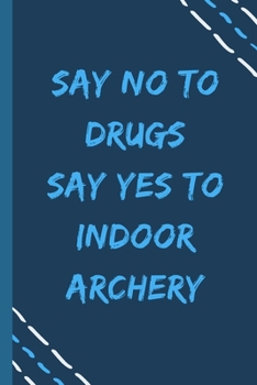 say no to drugs say yes to Indoor archery -Composition Sport Gift Notebook: signed  Composition Notebook/Journal Book to Write in, (6” x 9”), 120 Pages, (Gift For Friends, sport lovers )