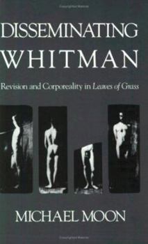 Paperback Disseminating Whitman: Revision and Corporeality in Leaves of Grass Book