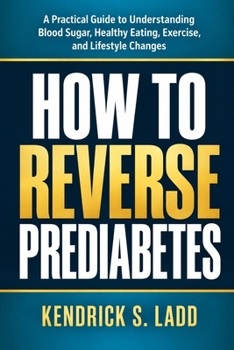 HOW TO REVERSE PREDIABETES: A Practical Guide to Understanding Blood Sugar, Healthy Eating, Exercise, and Lifestyle Changes