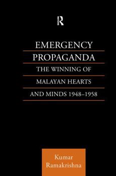 Hardcover Emergency Propaganda: The Winning of Malayan Hearts and Minds 1948-1958 Book