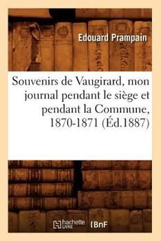 Paperback Souvenirs de Vaugirard, Mon Journal Pendant Le Siège Et Pendant La Commune, 1870-1871, (Éd.1887) [French] Book