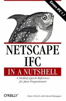 Netscape IFC in a Nutshell: A Desktop Quick Reference for Java Programmers