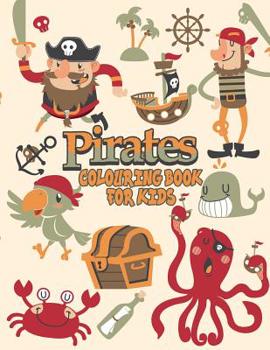 Paperback Pirates Colouring Book For Kids: Pirate Coloring Books, More Than 30 High Quality Designs About Pirates, Ships..., (First Colouring Books) Book