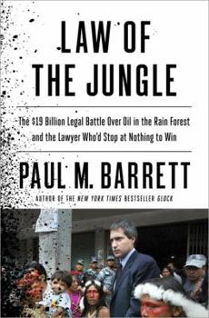 Hardcover Law of the Jungle: The $19 Billion Legal Battle Over Oil in the Rain Forest and the Lawyer Who'd Stop at Nothing to Win Book