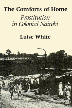 Paperback The Comforts of Home: Prostitution in Colonial Nairobi Book